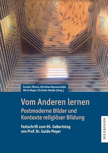 Vom Anderen lernen: Postmoderne Bilder und Kontexte religiöser Bildung. Festschrift zum 65. Geburtstag von Prof. Dr. Guido Meyer von Waxmann