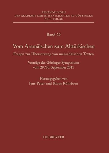 Vom Aramäischen zum Alttürkischen: Fragen zur Übersetzung von manichäischen Texten (Abhandlungen der Akademie der Wissenschaften zu Göttingen. Neue Folge, 29)