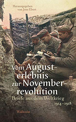 Vom Augusterlebnis zur Novemberrevolution: Briefe aus dem Weltkrieg 1914-1918 von Wallstein