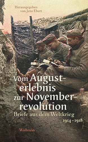 Vom Augusterlebnis zur Novemberrevolution: Briefe aus dem Weltkrieg 1914-1918 von Wallstein Verlag GmbH