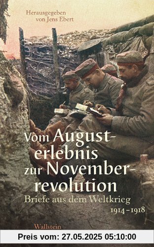 Vom Augusterlebnis zur Novemberrevolution: Briefe aus dem Weltkrieg 1914-1918