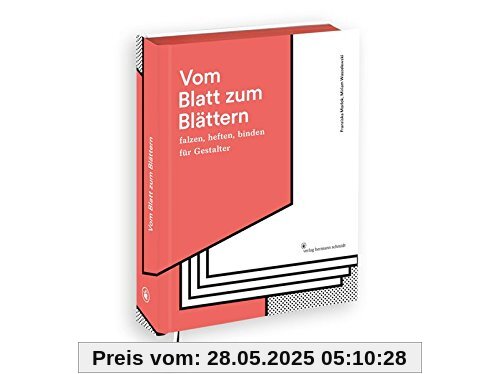 Vom Blatt zum Blättern: Falzen, Heften, Binden für Gestalter Vom Blatt zum Blättern: Falzen, Heften, Binden für Gestalter