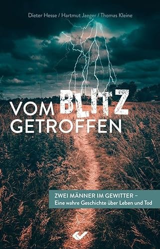 Vom Blitz getroffen: Zwei Männer im Gewitter - eine wahre Geschichte über Leben und Tod von Christliche Verlagsgesellschaft
