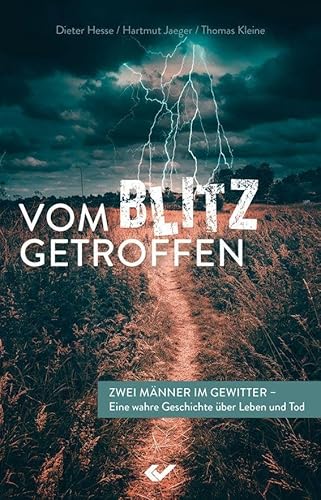 Vom Blitz getroffen: Zwei Männer im Gewitter - eine wahre Geschichte über Leben und Tod