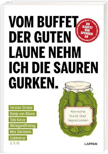 Vom Buffet der guten Laune nehm ich die sauren Gurken.: Komische Kunst über Depressionen | Humorvolle Anthologie mit Geschichten, Comics und Cartoons von kriegundfreitag, Torsten Sträter uvm Vom Buffet der guten Laune nehm ich die sauren Gurken.: Komische Kunst über Depressionen | Humorvolle Anthologie mit Geschichten, Comics und Cartoons von kriegundfreitag, Torsten Sträter uvm von Lappan Verlag