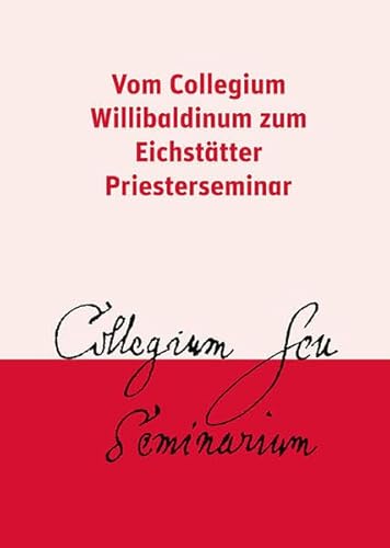 Vom Collegium Willibaldinum zum Eichstätter Priesterseminar (Beiträge zur Geschichte der Diözese Eichstätt)