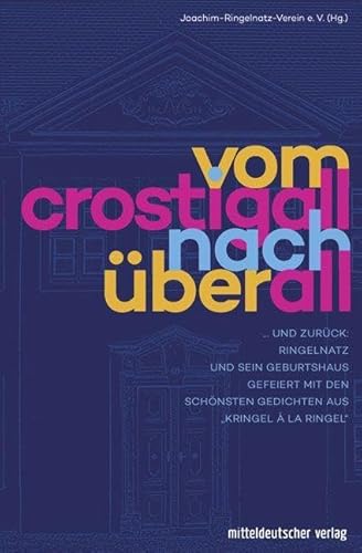 Vom Crostigall nach überall: ... und zurück: Ringelnatz und sein Geburtshaus. Gefeiert mit den schönsten Gedichten aus "Kringel à la Ringel" von Mitteldeutscher Verlag