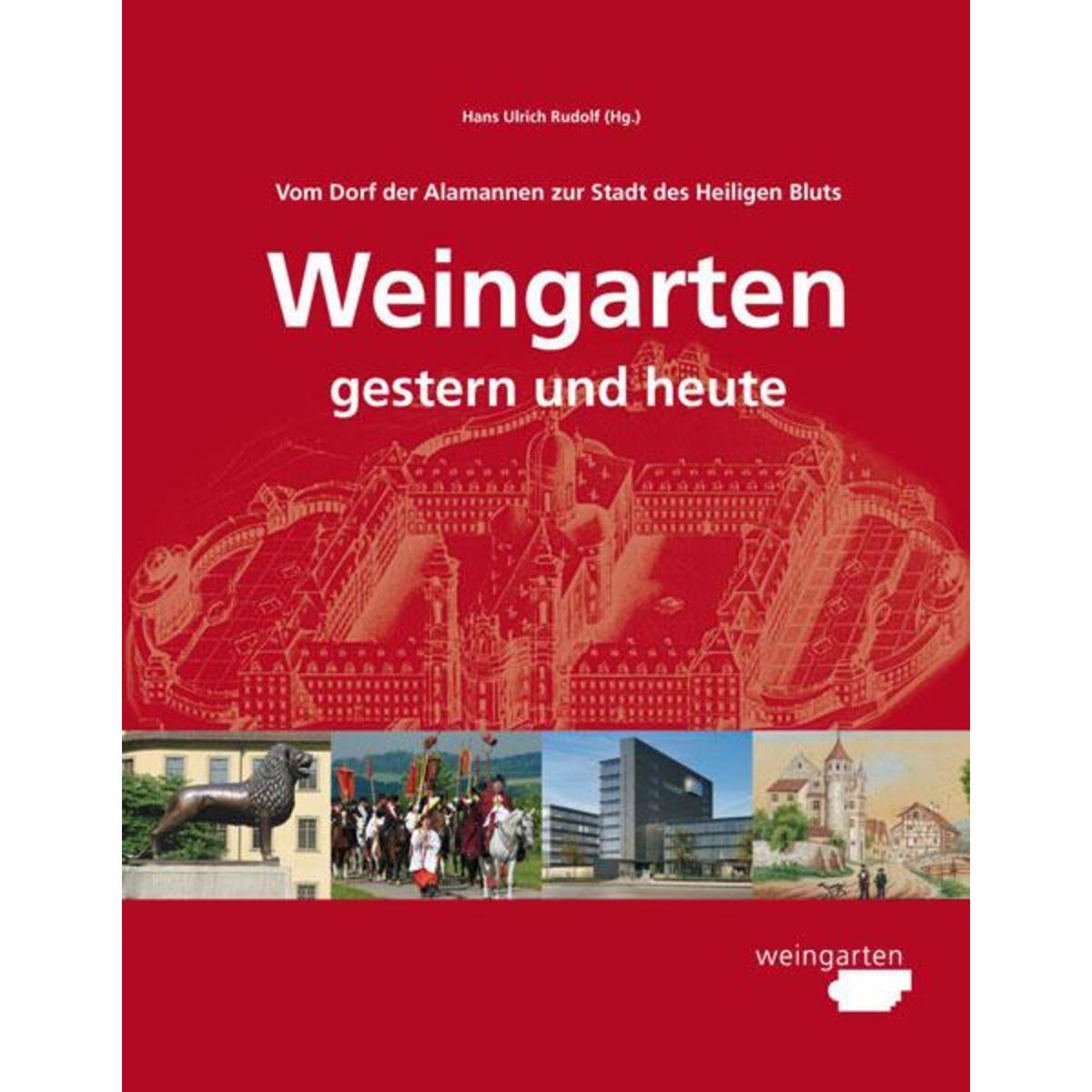 Vom Dorf der Alamannen zur Stadt des Heiligen Bluts. Weingarten - gestern und he... Vom Dorf der Alamannen zur Stadt des Heiligen Bluts. Weingarten - gestern und he... von Fink Kunstverlag Josef