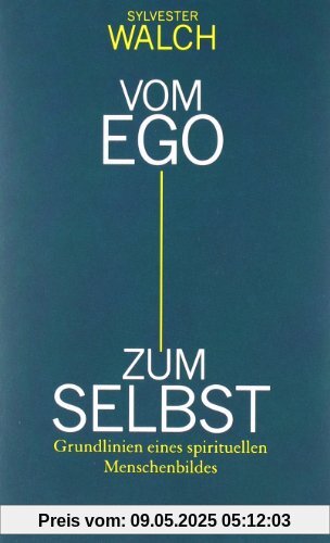 Vom Ego zum Selbst: Grundlinien eines spirituellen Menschenbildes