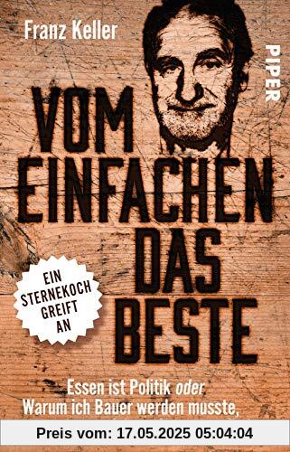 Vom Einfachen das Beste: Essen ist Politik oder Warum ich Bauer werden musste, um den perfekten Genuss zu finden Vom Einfachen das Beste: Essen ist Politik oder Warum ich Bauer werden musste, um den perfekten Genuss zu finden