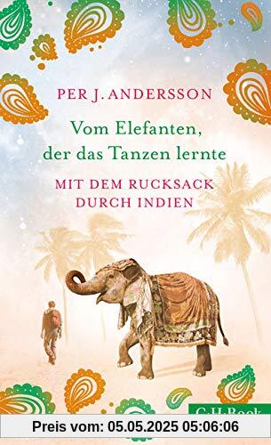 Vom Elefanten, der das Tanzen lernte: Mit dem Rucksack durch Indien