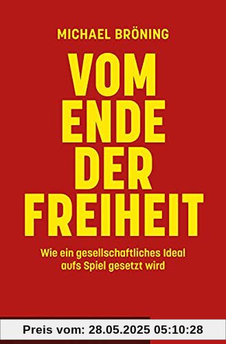 Vom Ende der Freiheit: Wie ein gesellschaftliches Ideal aufs Spiel gesetzt wird