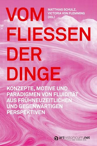 Vom Fließen der Dinge: Konzepte, Motive und Paradigmen von Fluidität aus frühneuzeitlichen und gegenwärtigen Perspektiven Vom Fließen der Dinge: Konzepte, Motive und Paradigmen von Fluidität aus frühneuzeitlichen und gegenwärtigen Perspektiven von arthistoricum.net