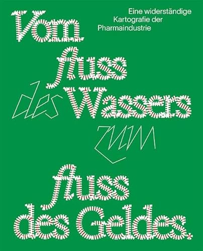 Vom Fluss des Wassers zum Fluss des Geldes: Eine widerständige Kartografie der Pharmaindustrie Vom Fluss des Wassers zum Fluss des Geldes: Eine widerständige Kartografie der Pharmaindustrie von Edition 8