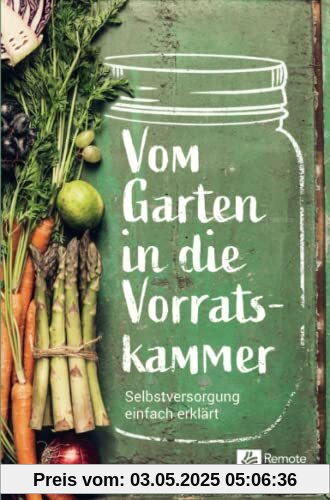 Vom Garten in die Vorratskammer: Selbstversorgung einfach erklärt | Das Gartenbuch für den Selbstversorger