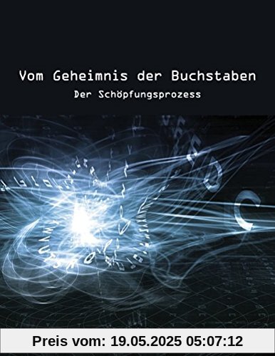 Vom Geheimnis der Buchstaben: Der Schöpfungsprozess