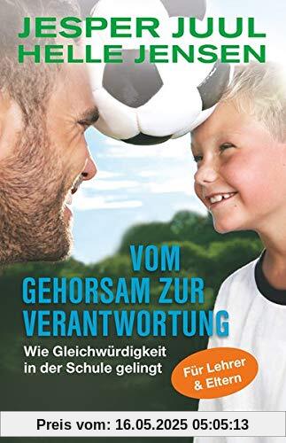 Vom Gehorsam zur Verantwortung: Wie Gleichwürdigkeit in der Schule gelingt. Für Lehrer und Eltern Vom Gehorsam zur Verantwortung: Wie Gleichwürdigkeit in der Schule gelingt. Für Lehrer und Eltern
