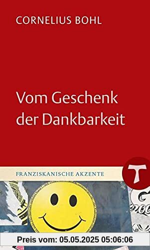 Vom Geschenk der Dankbarkeit (Franziskanische Akzente)