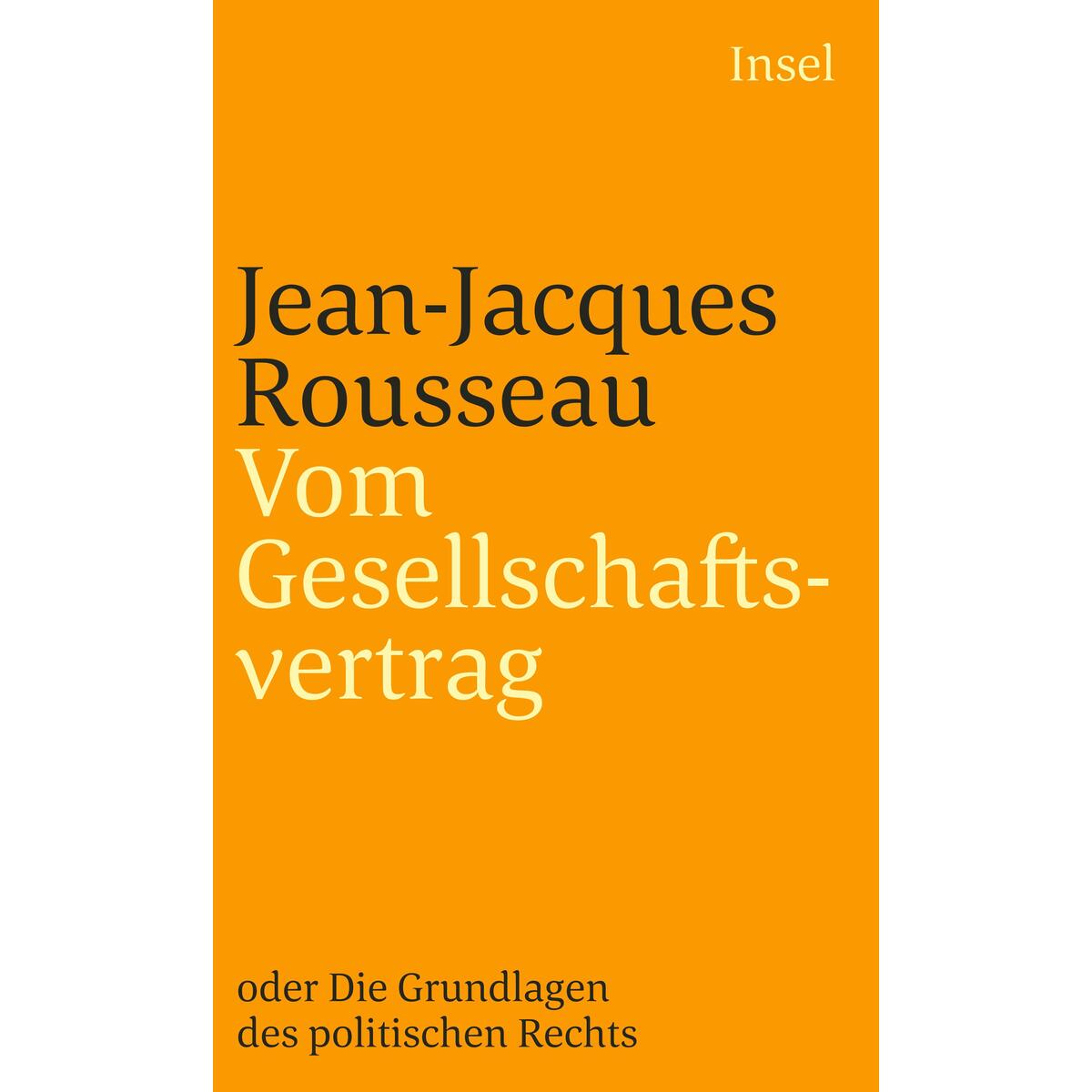 Vom Gesellschaftsvertrag oder Grundlagen des politischen Rechts Vom Gesellschaftsvertrag oder Grundlagen des politischen Rechts von Insel Verlag GmbH