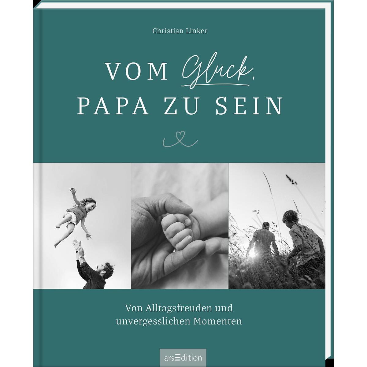 Vom Glück, Papa zu sein Vom Glück, Papa zu sein von Ars Edition GmbH