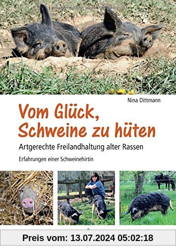 Vom Glück, Schweine zu hüten: Artgerechte Freilandhaltung alter Rassen - Erfahrungen einer Schweinehirtin
