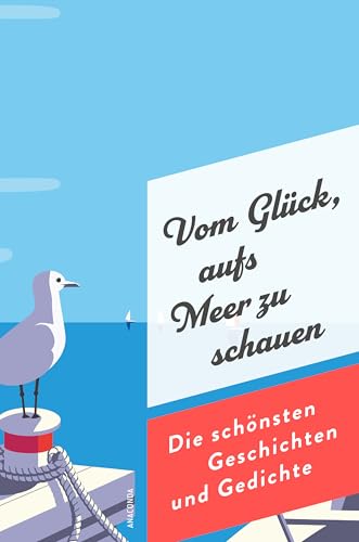 Vom Glück, aufs Meer zu schauen. Die schönsten Geschichten und Gedichte von Anaconda Verlag