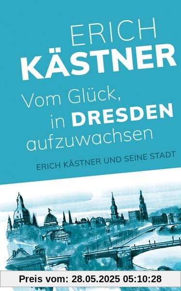 Vom Glück, in Dresden aufzuwachsen: Erich Kästner und seine Stadt