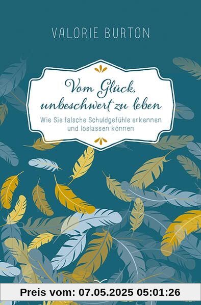 Vom Glück, unbeschwert zu leben: Wie Sie falsche Schuldgefühle erkennen und loslassen können