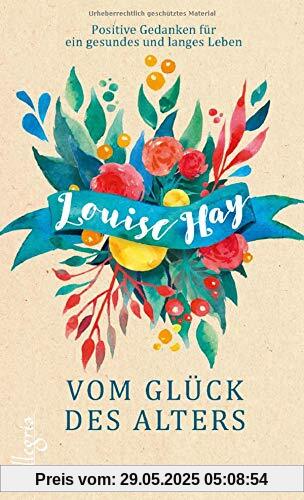 Vom Glück des Alters: Positive Gedanken für ein gesundes und langes Leben Vom Glück des Alters: Positive Gedanken für ein gesundes und langes Leben