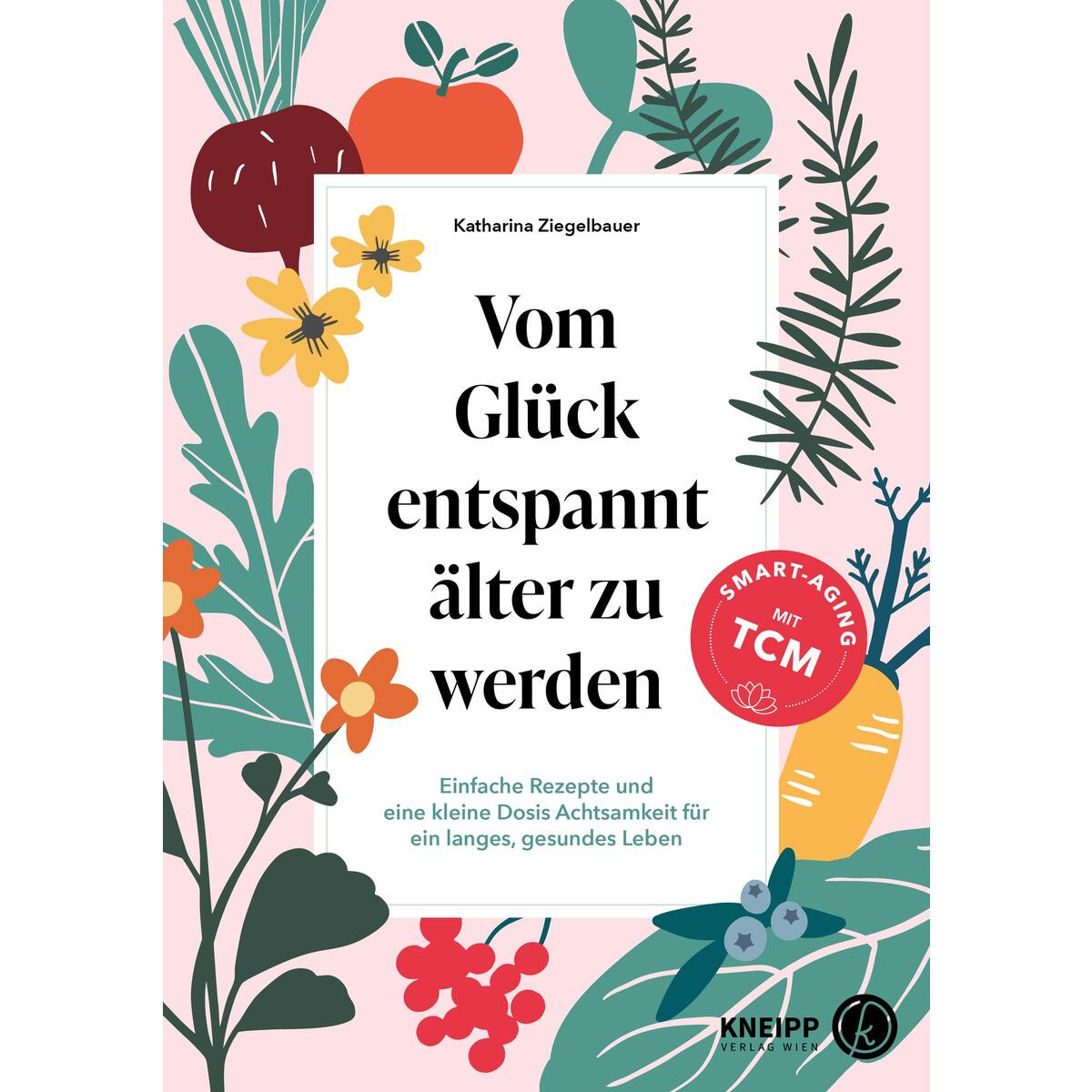 Vom Glück entspannt älter zu werden Vom Glück entspannt älter zu werden von Kneipp Verlag