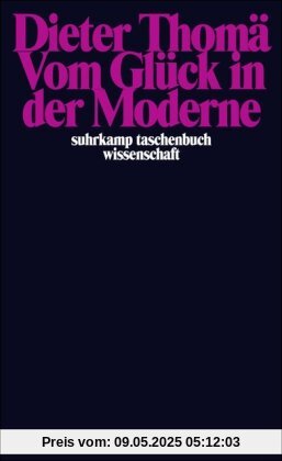 Vom Glück in der Moderne (suhrkamp taschenbuch wissenschaft)