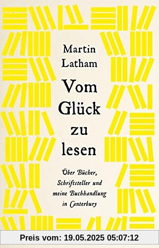 Vom Glück zu lesen: Über Bücher, Schriftsteller und meine Buchhandlung in Canterbury Vom Glück zu lesen: Über Bücher, Schriftsteller und meine Buchhandlung in Canterbury