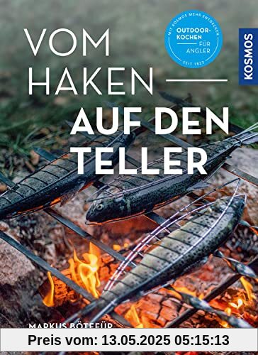 Vom Haken auf den Teller: Das Outdoorkochbuch für Angler