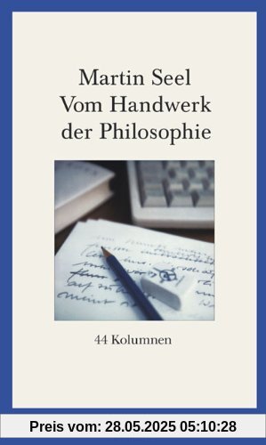 Vom Handwerk der Philosophie: 44 Kolumnen