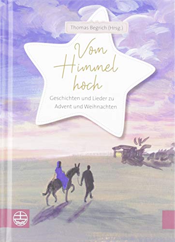 Vom Himmel hoch: Geschichten und Lieder zu Advent und Weihnachten Vom Himmel hoch: Geschichten und Lieder zu Advent und Weihnachten
