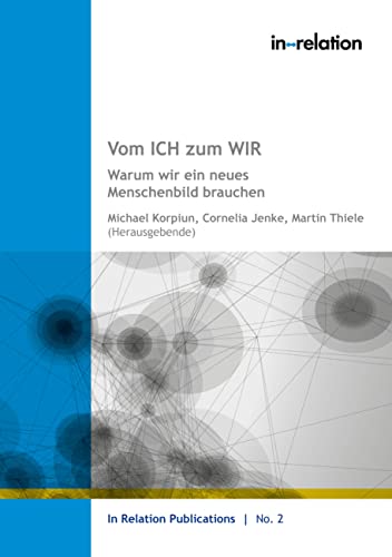 Vom ICH zum WIR: Warum wir ein neues Menschenbild brauchen (In Relation Publications) von Books on Demand