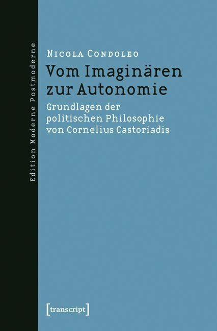 Vom Imaginären zur Autonomie: Grundlagen der politischen Philosophie von Cornelius Castoriadis...