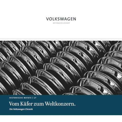 Vom Käfer zum Weltkonzern.: Die Volkswagen Chronik: Historische Notate 17 (Historische Notate. Schriftenreihe der Historischen Kommunikation der Volkswagen Aktiengesellschaft) von Volkswagen AG