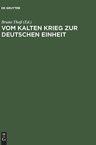 Vom Kalten Krieg zur deutschen Einheit: Analysen und Zeitzeugenberichte zur deutschen Militärgeschichte 1945 bis 1995