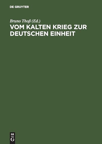 Vom Kalten Krieg zur deutschen Einheit: Analysen und Zeitzeugenberichte zur deutschen Militärgeschichte 1945 bis 1995