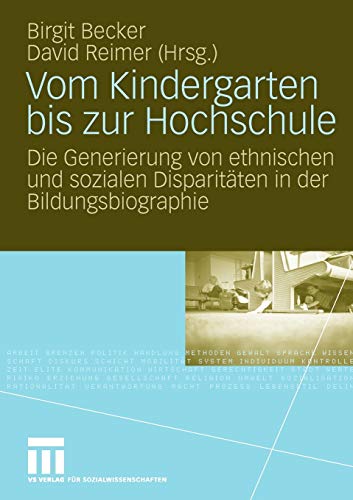 Vom Kindergarten Bis Zur Hochschule: Die Generierung von ethnischen und sozialen Disparitäten in der Bildungsbiographie (German Edition)