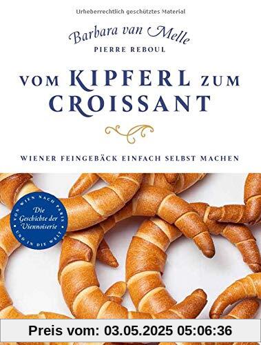 Vom Kipferl zum Croissant: Wiener Feingebäck einfach selbst machen. Die Geschichte der Viennoiserie