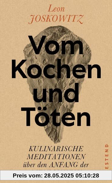 Vom Kochen und Töten: Kulinarische Meditationen über den Anfang der Menschheit