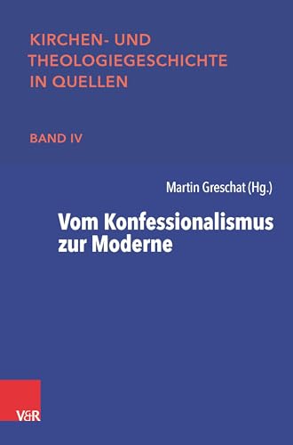 Vom Konfessionalismus zur Moderne (Kirchen- und Theologiegeschichte in Quellen) von Vandenhoeck + Ruprecht