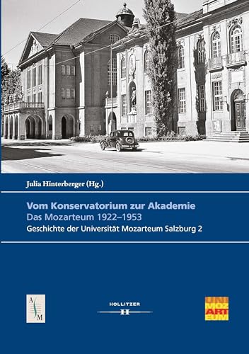 Vom Konservatorium zur Akademie: Das Mozarteum 1922–1953 (Veröffentlichungen des Arbeitsschwerpunktes Salzburger Musikgeschichte) von Hollitzer Wissenschaftsverlag
