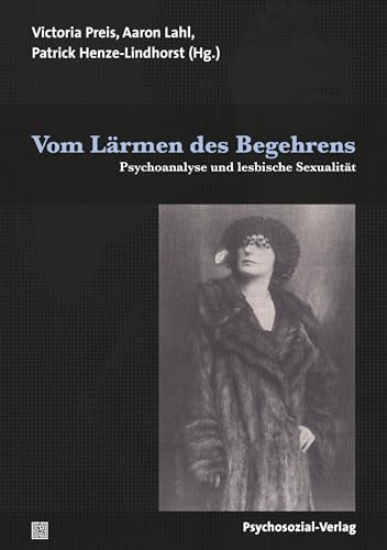 Vom Lärmen des Begehrens: Psychoanalyse und lesbische Sexualität (Bibliothek der Psychoanalyse) von Psychosozial Verlag GbR