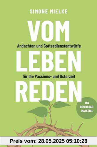Vom Leben reden: Andachten und Gottesdienstentwürfe für die Passions- und Osterzeit. Mit Downloadmaterial