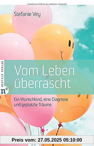 Vom Leben überrascht: Ein Wunschkind, eine Diagnose und geplatzte Träume