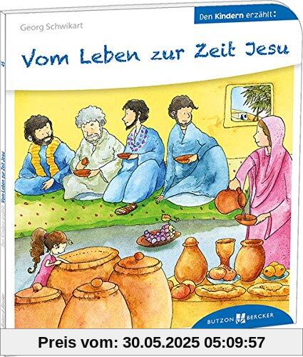 Vom Leben zur Zeit Jesu: Den Kindern erzählt/erklärt 45 Vom Leben zur Zeit Jesu: Den Kindern erzählt/erklärt 45