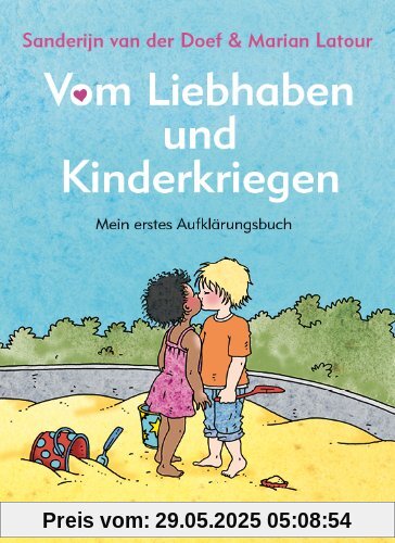 Vom Liebhaben und Kinderkriegen: Mein erstes Aufklärungsbuch Vom Liebhaben und Kinderkriegen: Mein erstes Aufklärungsbuch